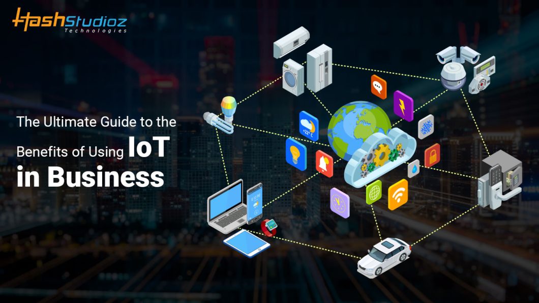 The Ultimate Guide To The Benefits Of Using IoT In Business