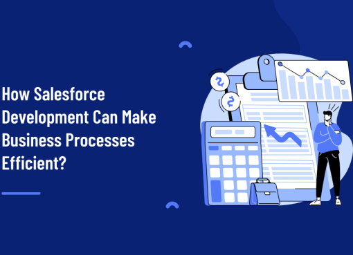 How Salesforce Development Can Make Business Processes Efficient