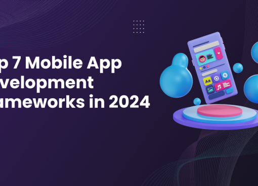 Top 7 Mobile App Development Frameworks in 2024