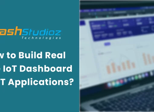 How to Build Real Time IoT Dashboard for IoT Applications?