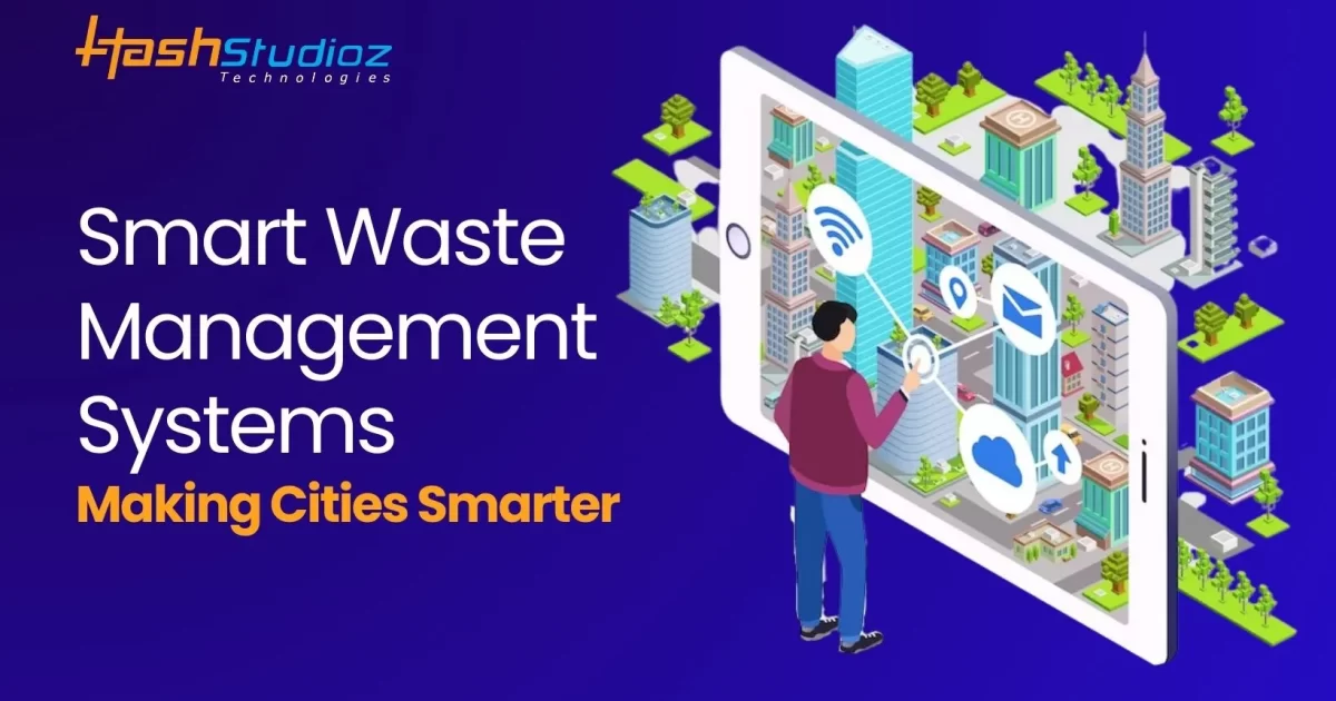 Smart Waste Management Systems: Making Cities Smarter