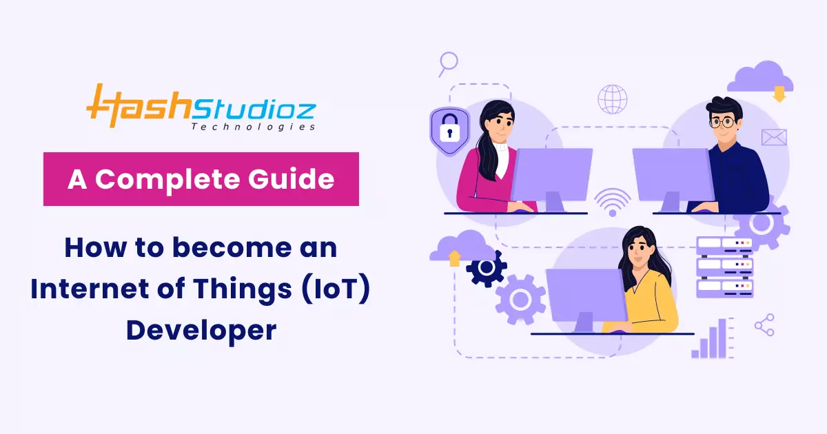 How to become an Internet of Things (IoT) Developer A Complete Guide