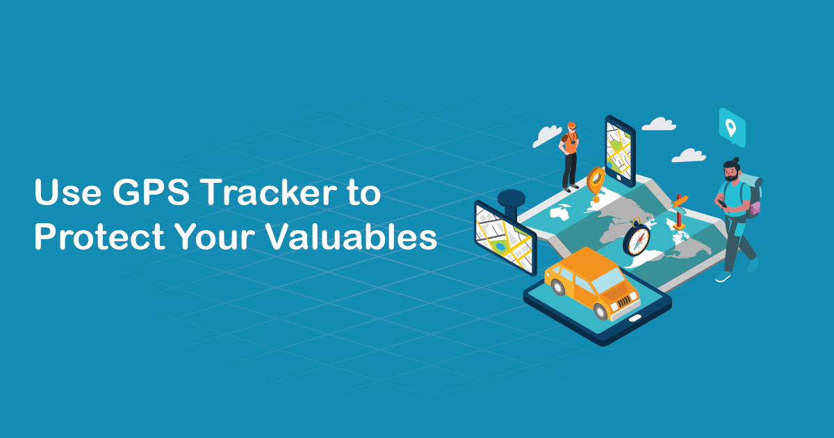 Use GPS Tracker to Protect Your Valuables