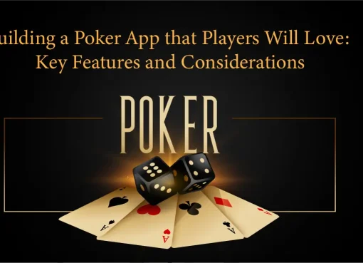 Building a Poker App that Players Will Love Key Features and Considerations