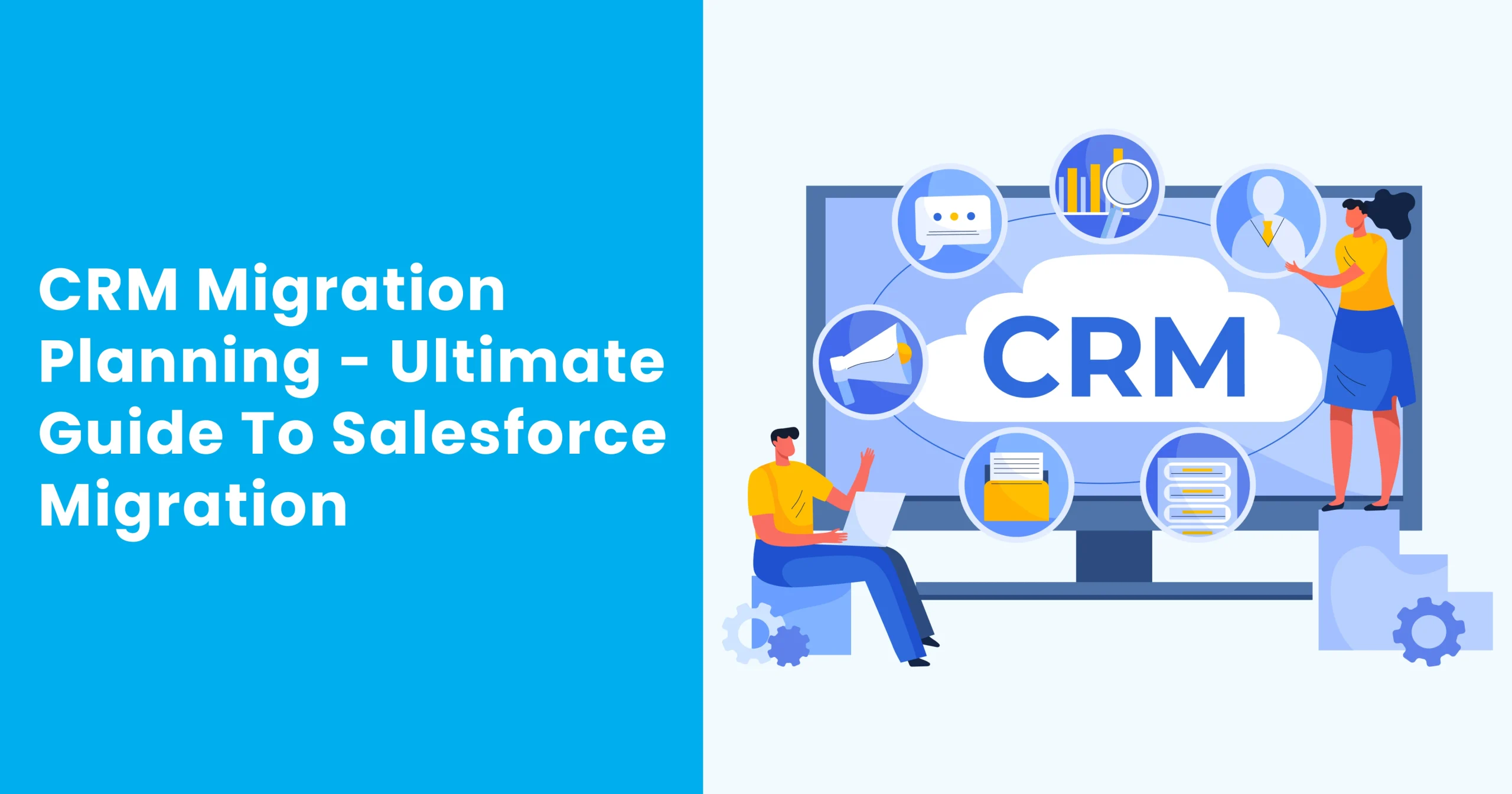 CRM Migration Planning - Ultimate Guide to Salesforce Migration