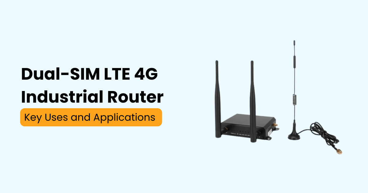 Dual-SIM LTE 4G Industrial Router Best Uses and Applications