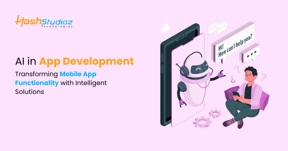 AI in App Development How Artificial Intelligence is Enhancing Mobile App Functionality