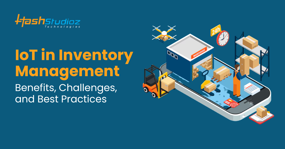 IoT in Inventory Management: Benefits, Challenges, and Best Practices