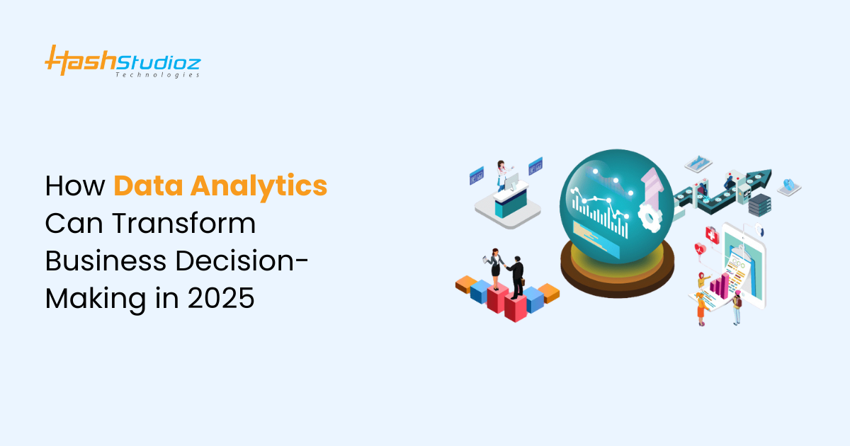 How Data Analytics Can Transform Business Decision-Making in 2025