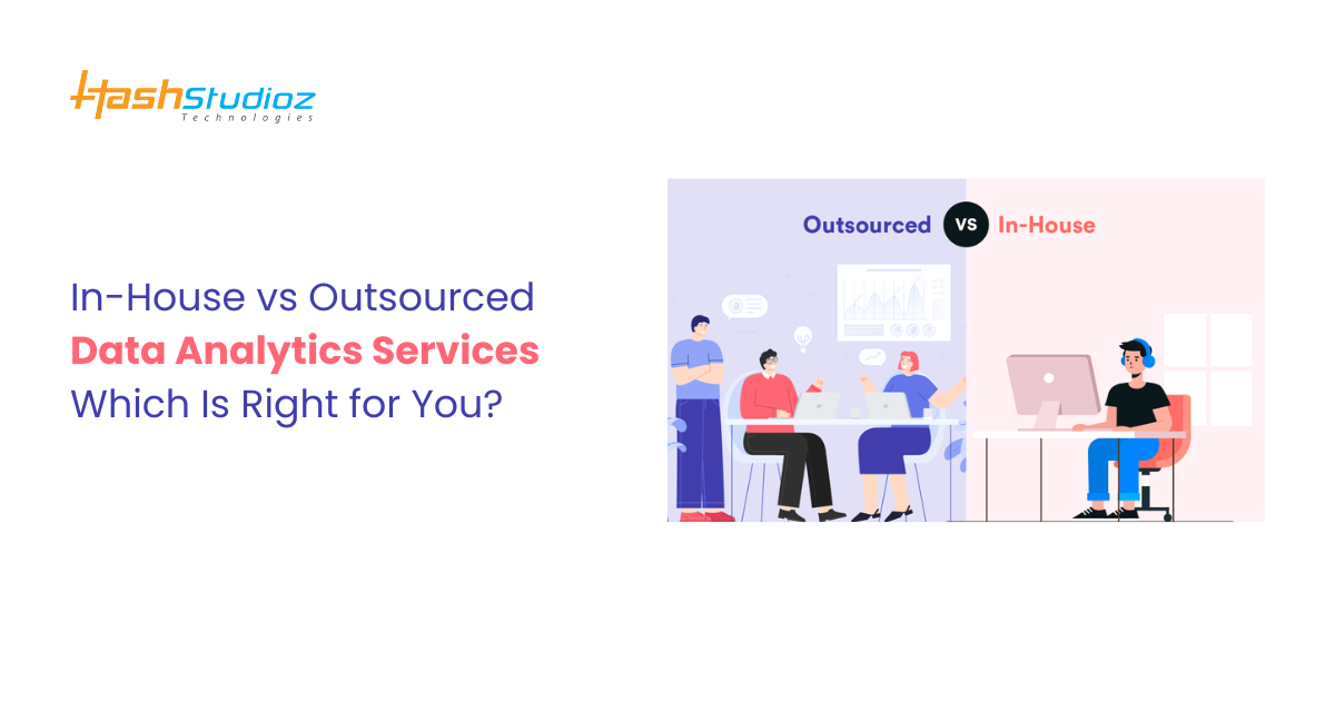 In-House vs Outsourced Data Analytics Services Which Is Right for You