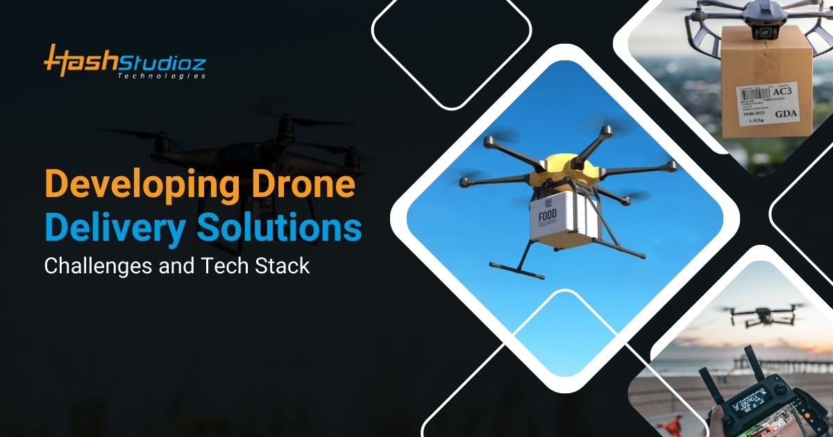 Developing Drone Delivery Solutions Challenges and Tech Stack